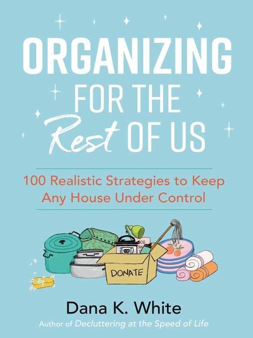 Title details for Organizing for the Rest of Us by Dana K. White - Available